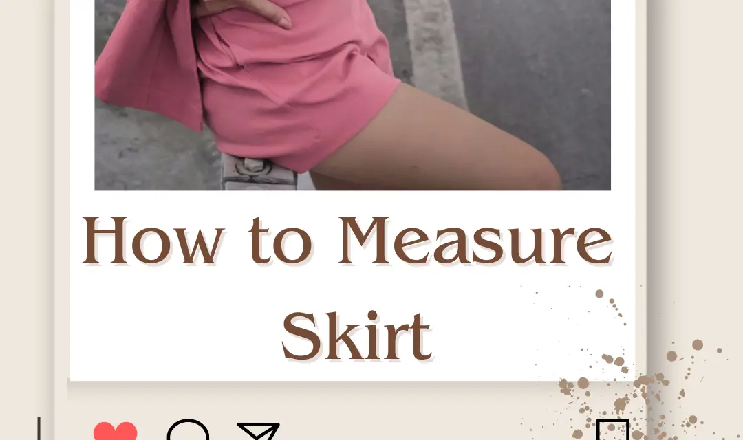 How to Measure a Skirt Size Unveiling the Perfect Skirt Fit in 2024