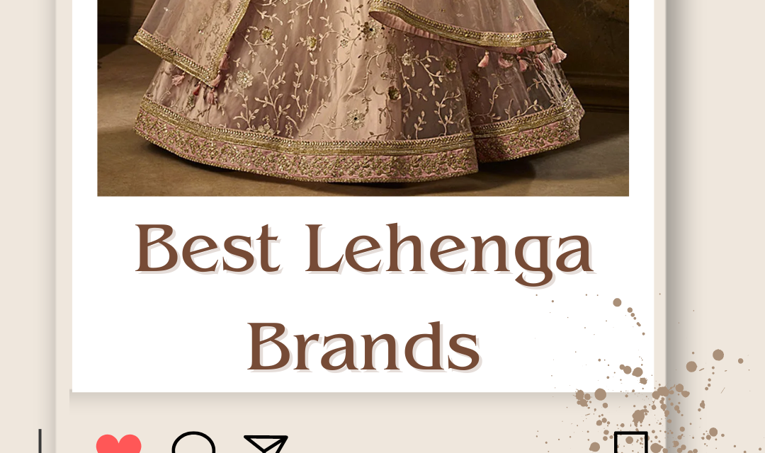 Top 10 Best Lehenga Brands in India 2024