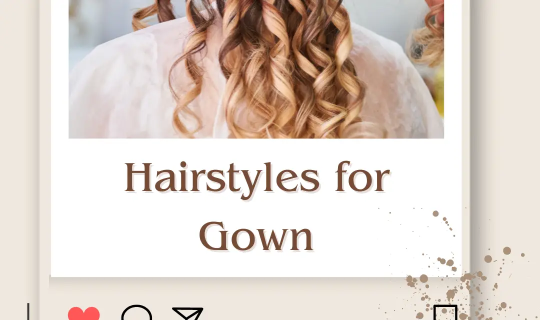 16+ Gorgeous Hairstyles for Gown in 2024