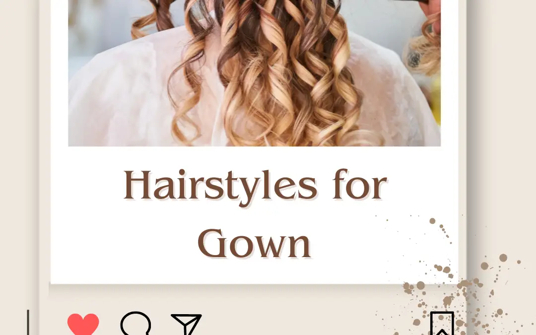 16+ Gorgeous Hairstyles for Gown in 2024