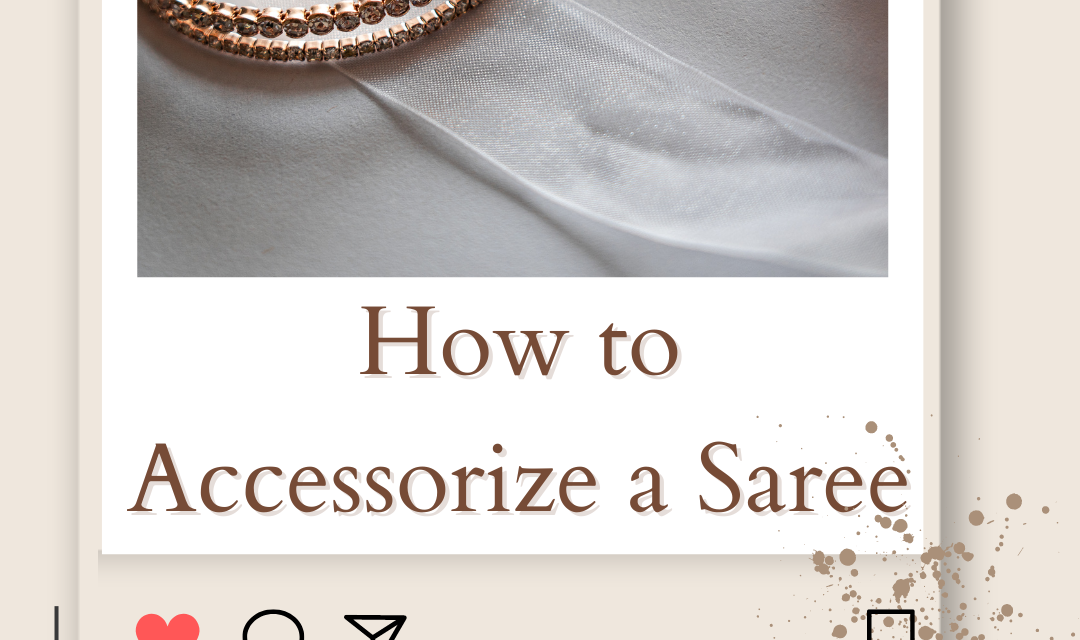 12+ Ways to Elevate Your Saree Look: How to Accessorize a Saree with Style in 2023