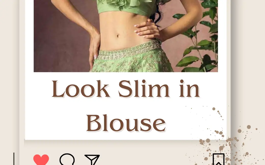 How to Look Slim in Blouse? 9 Secret Tips 2024