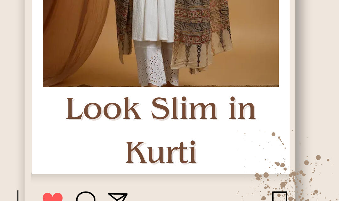 How to Look Slim in Kurti? Tips to look Slimmer in Kurti (2024)