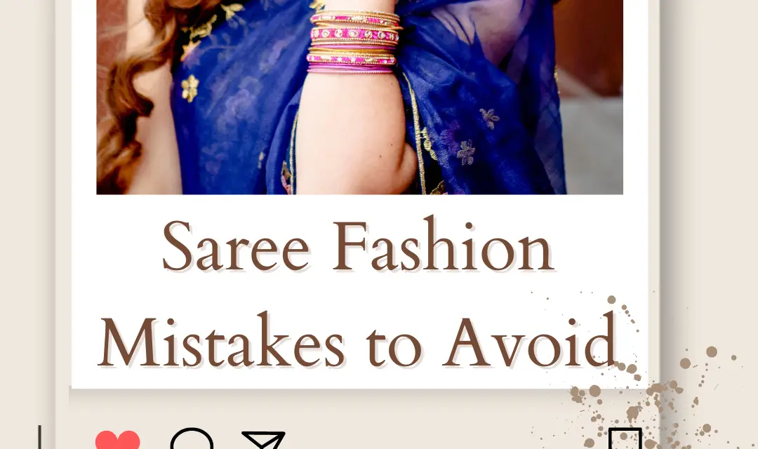 Saree Fashion Mistakes to Avoid: Flawless Saree Style in 2023