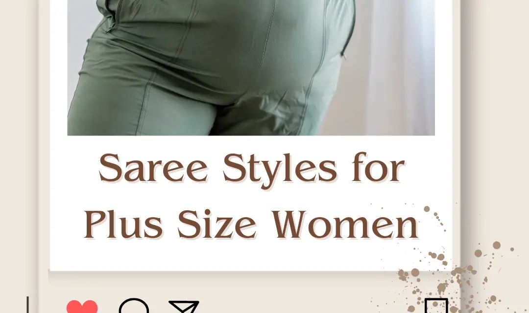 Different Saree Styles for Plus Size Women: Embrace Your Curves with Confidence in 2023