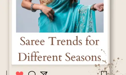 Saree Trends for Different Seasons: Embrace Fashionable Styles All Year Round in 2024