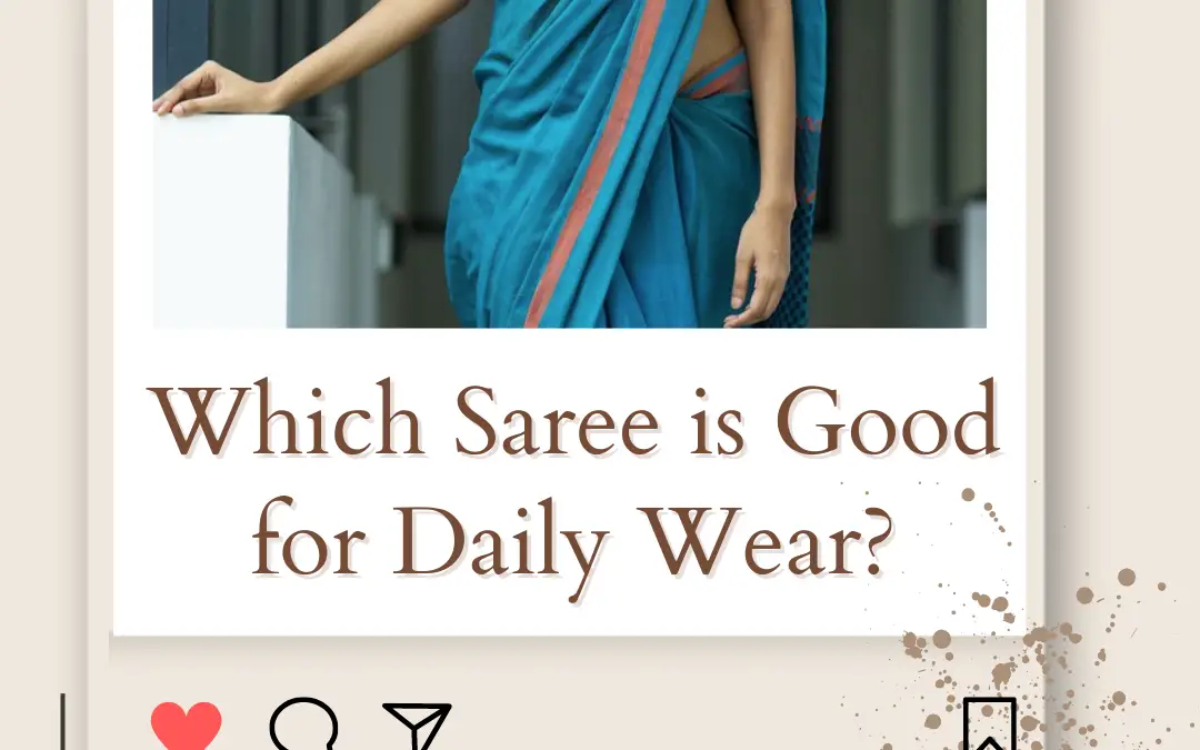 Which Saree is Good for Daily Wear? Tips & Top Saree Picks 2024