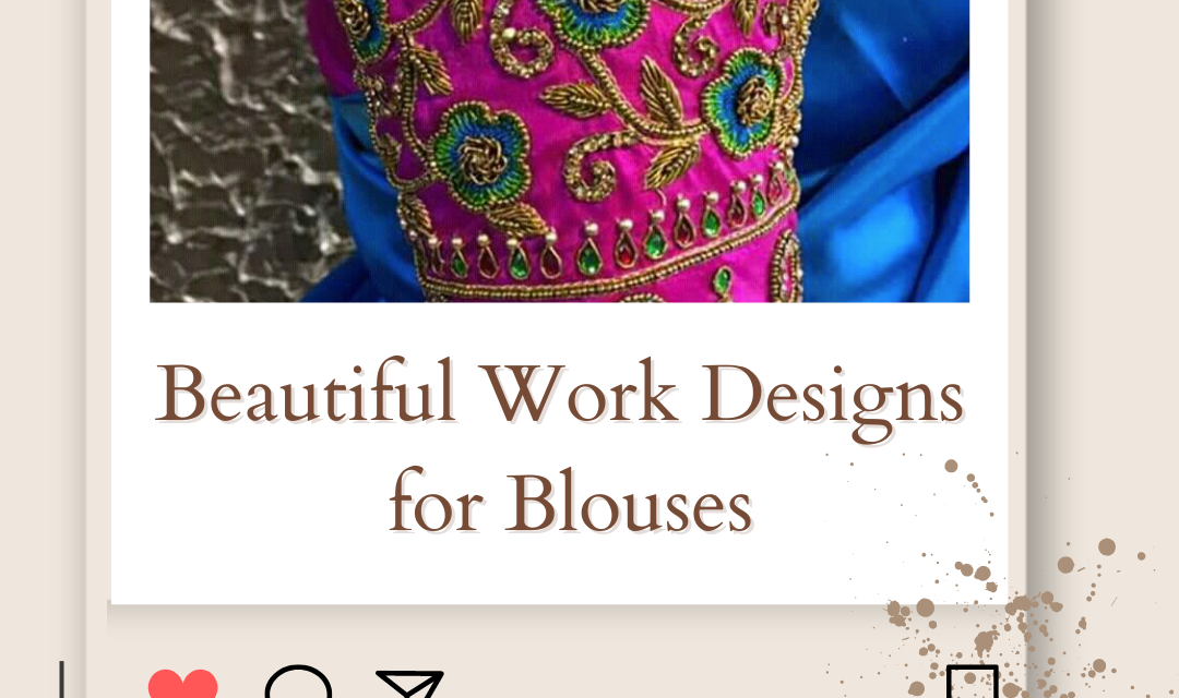 10+ New Beautiful Work Designs for Blouses: Elevate Your Saree Blouse Style in 2023