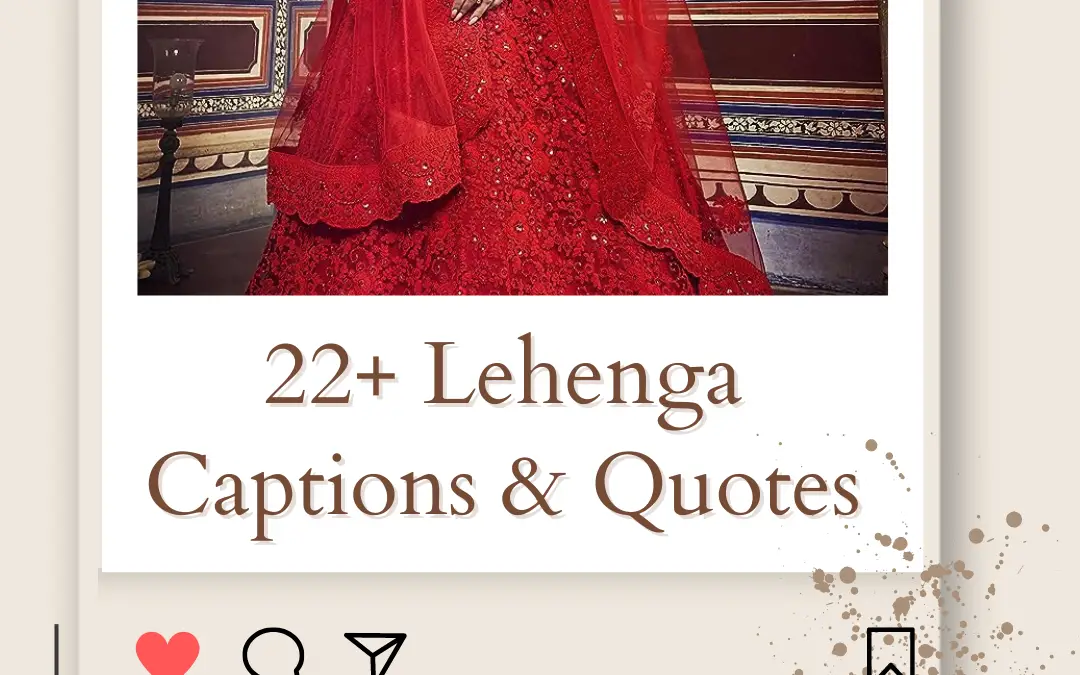 22+ Latest Lehenga Captions & Quotes for Instagram Pics 2024