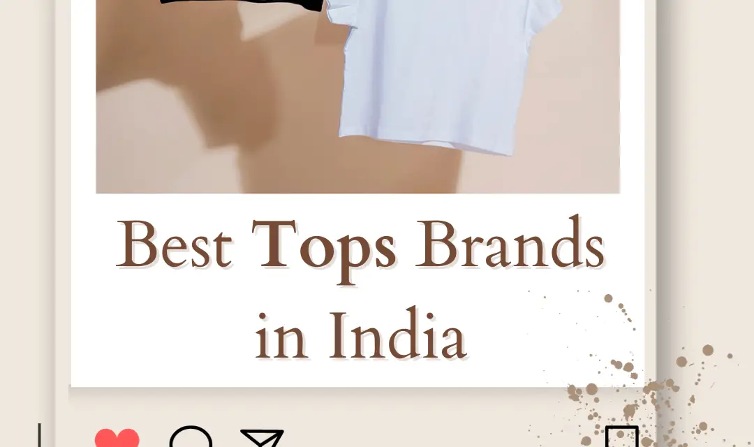 Top 10 Best Tops Brands in India 2024 Look Stylish and Feel Comfortable