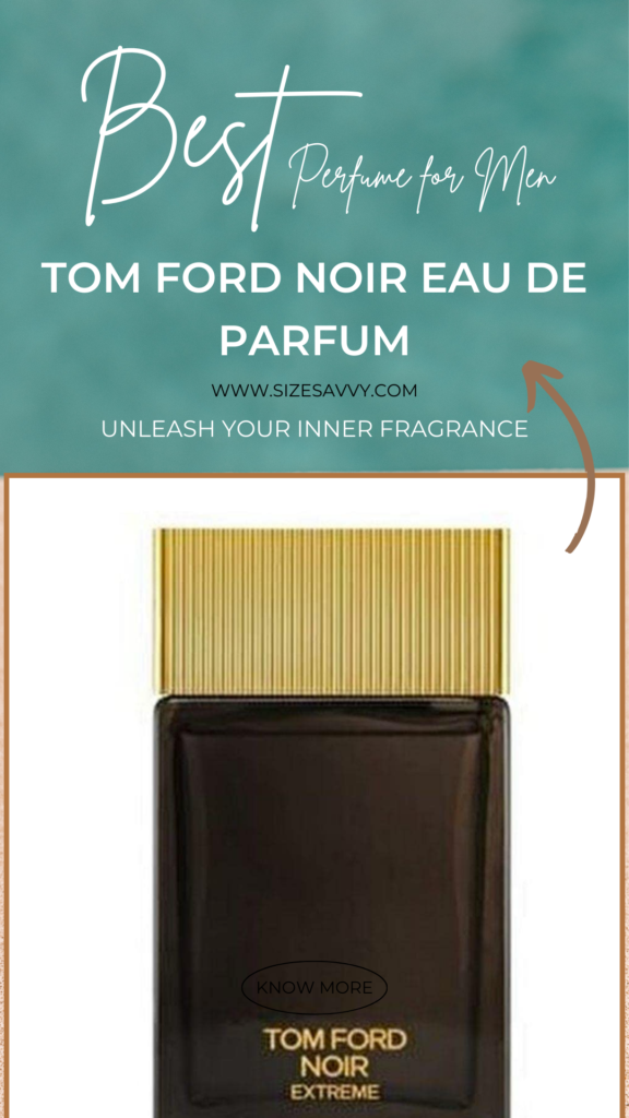 Best Perfume for Men Tom Ford Noir Eau de Parfum