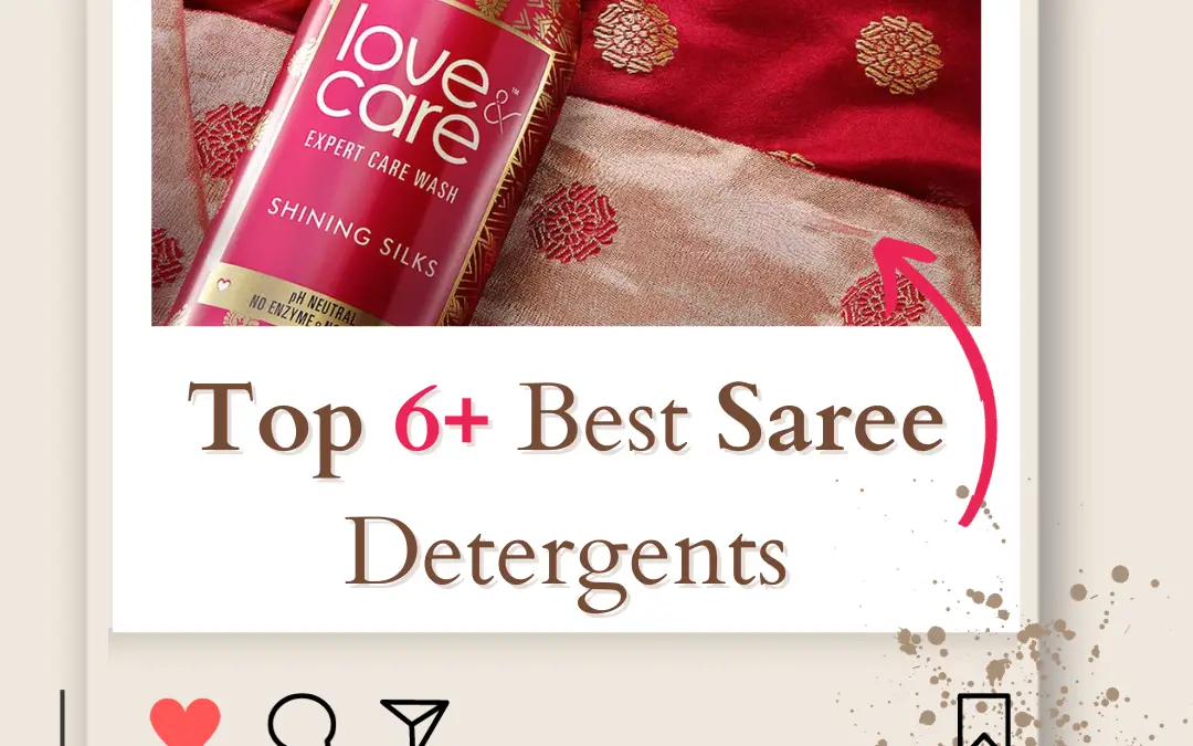 Top 6+ Best Saree Detergents by Saree Fabric Type in 2024