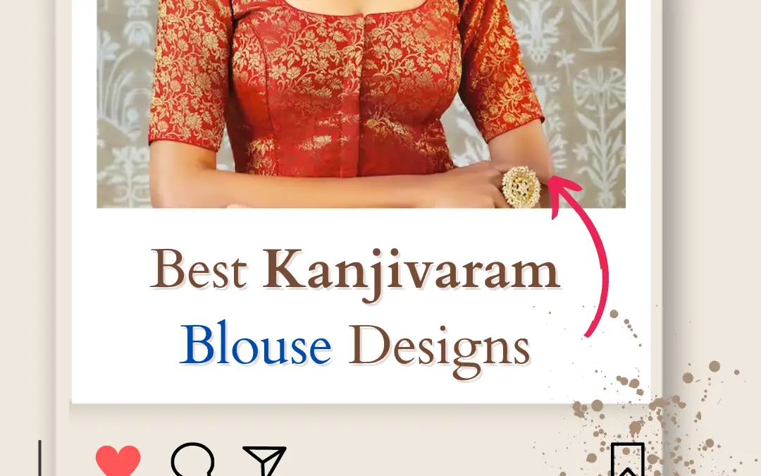 Top 16+ Must Have Best Kanjivaram Blouse Designs in 2024