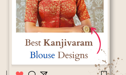 Must-Have Best Kanjivaram Blouse Designs: A Guide for Blouse Pairings in 2024