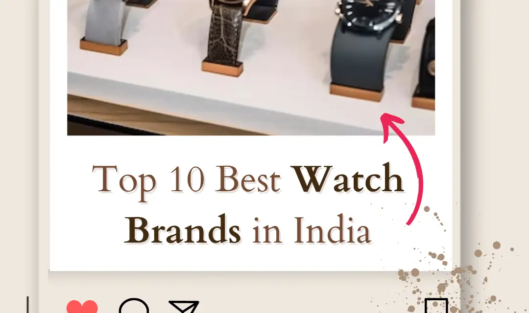 Top 10 Best Watch Brands in India 2024