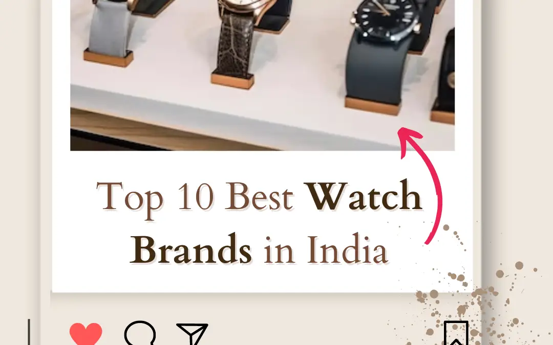 Top 10 Best Watch Brands in India 2024