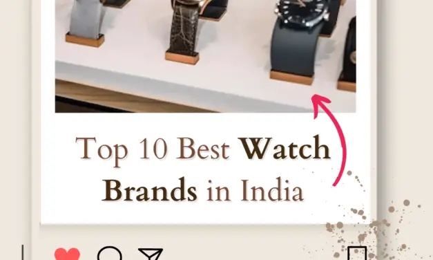 Top 10 Best Watch Brands in India Your Perfect Timepiece 2024