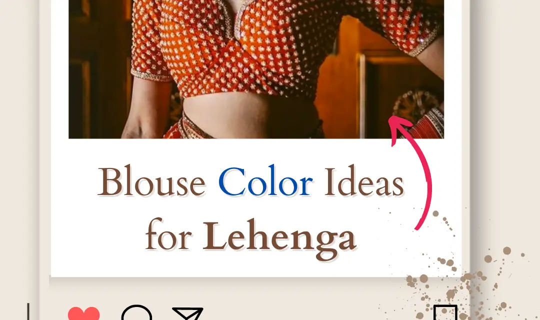Which Blouse Suits for Different Color Lehenga in 2024
