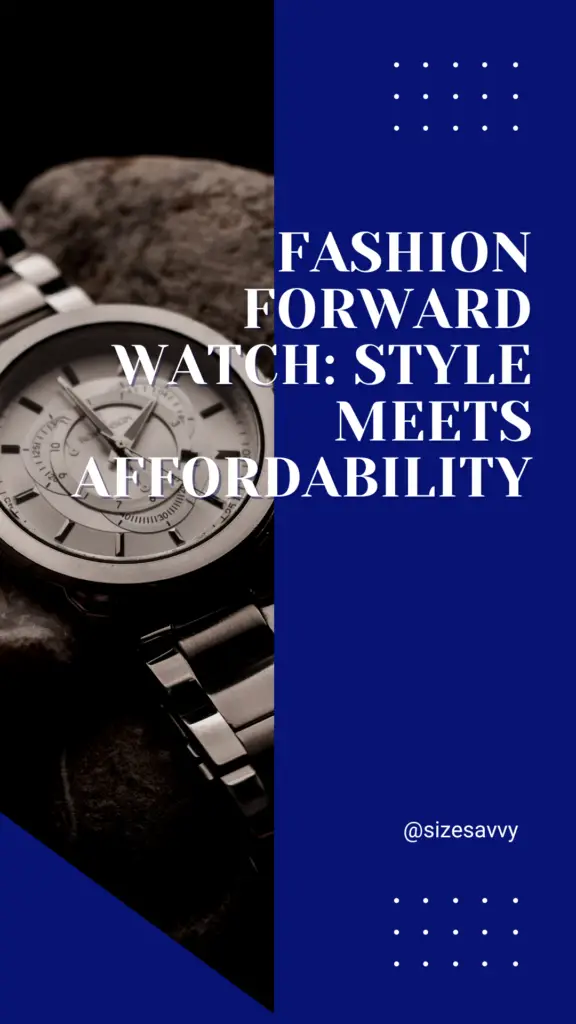 Fashion Forward Watch Style Meets Affordability