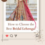 How to Choose the Best Bridal Lehenga? Lehenga Magic for Every Age Wedding (2024)