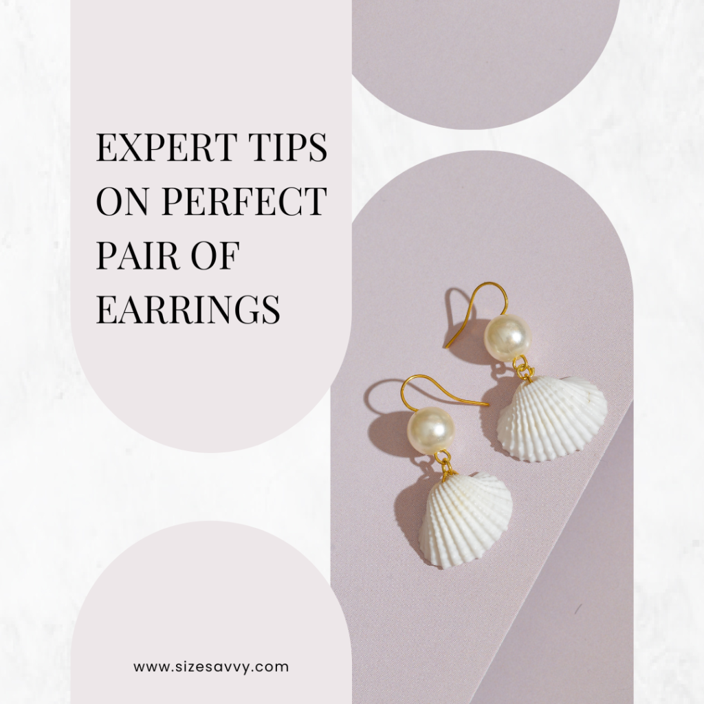 Expert Tips on Perfect Pair of Earrings