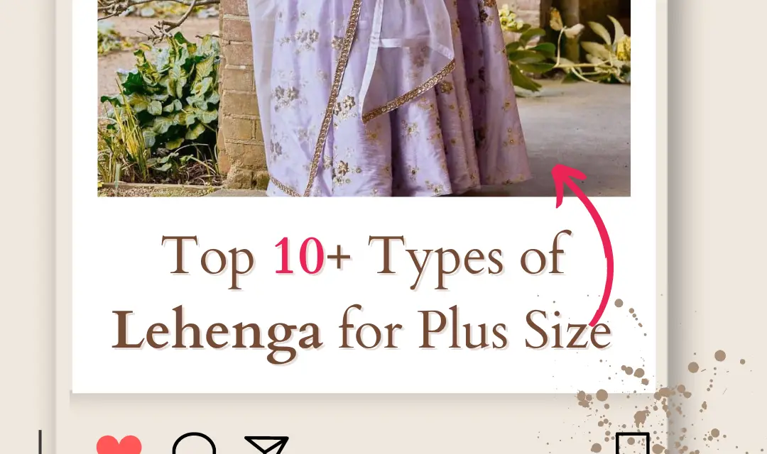 Top 10+ Types of Lehenga for Plus Size Women in 2024