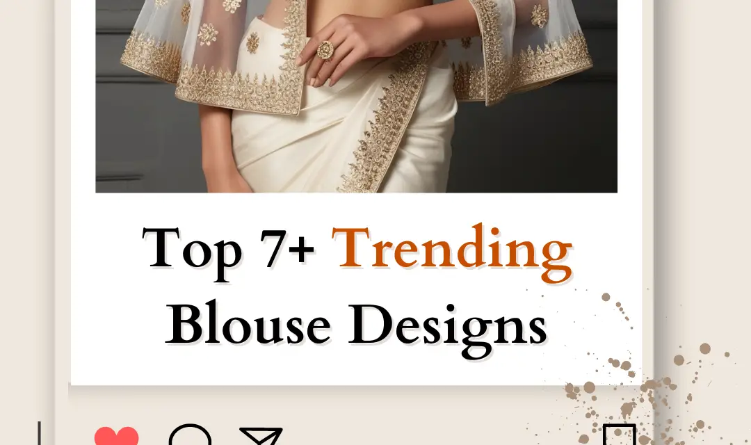 Top 7+ Trending Blouse Designs You Must Try in 2024